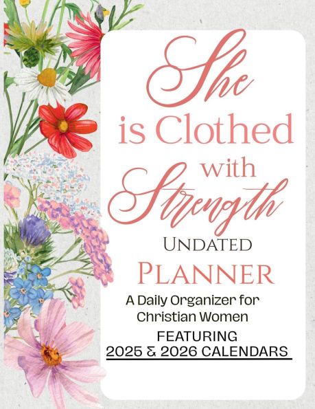 She is Clothed in Strength: A Daily Organizer for Christian Women Featuring 2025 & 2026 Calendars