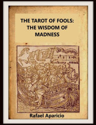 Title: The Fool's Tarot: The Wisdom of Madness:, Author: Rafael Aparicio