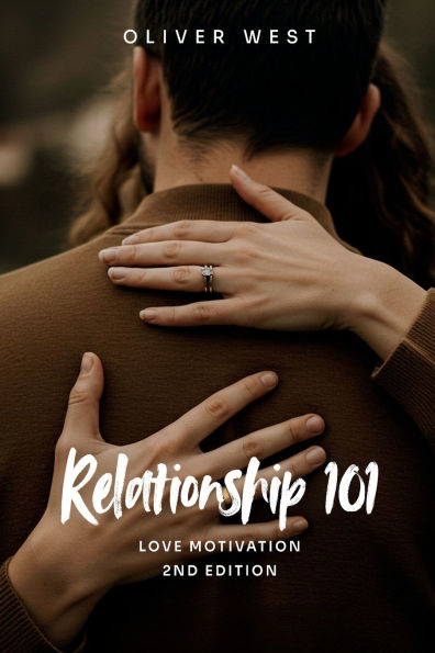 Relationship 101: Love Motivation 2nd Edition