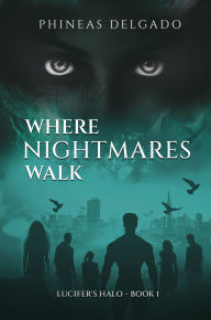 Amazon free downloads books Where Nightmares Walk: Lucifer's Halo - Book I