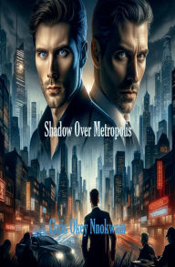Title: Shadow Over Metropolis, Author: Chris Nnokwam