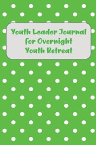 Title: Youth Leader Journal for Overnight Youth Retreat, Author: Bethel Grove