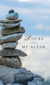 Title: Rocks Upon My Altar, Author: Carol Tolson