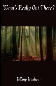 Title: What's Really Out There?, Author: Tiffany Icenhour