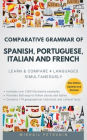 Comparative Grammar of Spanish, Portuguese, Italian and French: Learn & Compare 4 Languages Simultaneously
