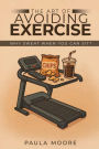 The Art of Avoiding Exercise: Why Sweat When You Can Sit?