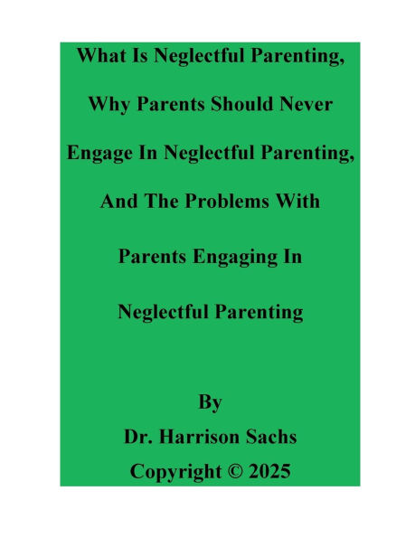 What Is Neglectful Parenting And Why Parents Should Never Engage