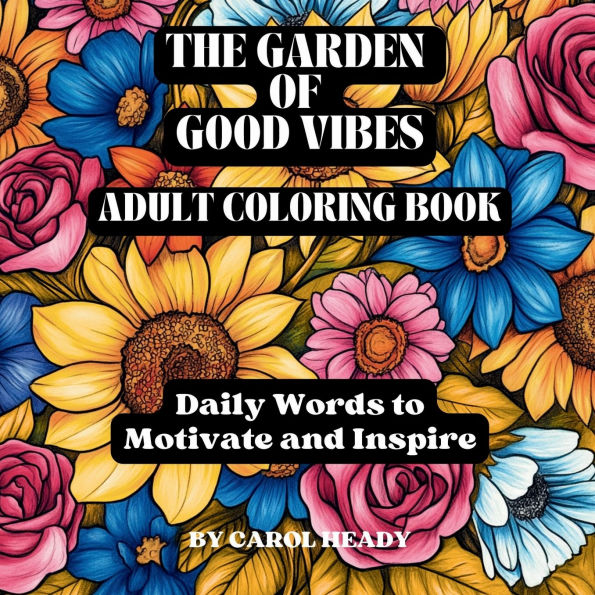 The Garden of Good Vibes Adult Coloring Book: Daily Words to Motivate and Inspire