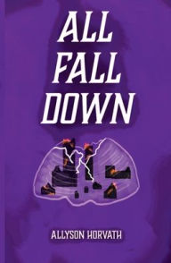 Title: All Fall Down, Author: Allyson Horvath
