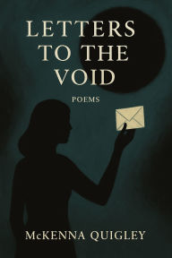 Online free ebook downloads read online Letters To The Void: Poems 9798317677886 ePub by McKenna Quigley in English