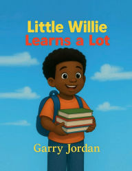 Title: LITTLE WILLIE LEARNS A LOT, Author: Jordan Garry