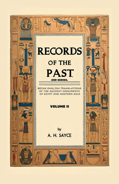 Records of the Past, 2nd Series, Volume II: Being English Translations Ancient Monuments Egypt and Western Asia