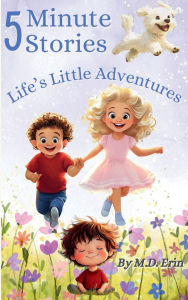 Title: 5 Minute Stories: Life's Little Adventures:, Author: M. D. Erin