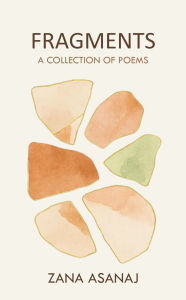 Title: Fragments: A Collection of Poems, Author: Zana Asanaj