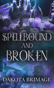 Title: SpellBound and Broken, Author: Dakota Brimage