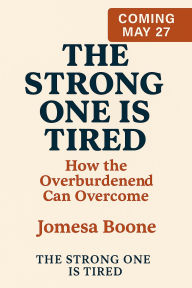 Free download books uk The Strong One is Tired: HOW THE OVERBURDENED CAN OVERCOME (English literature) 9798317679996 PDF iBook by Jomesa Boone