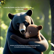 Title: I Love My Daddy and My Daddy Loves Me ... For Eternity, Author: Andrea Peponakis