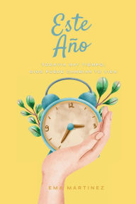 Title: Este Año: Todavía hay tiempo Dios puede cambiar tu vida:, Author: Ema Martinez