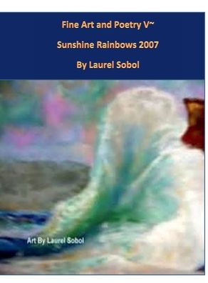 Fine Art and Poetry V~ Sunshine Rainbows 2007