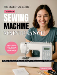 Title: The Essential Guide to Domestic Sewing Machine Maintenance, Author: Linda Turner