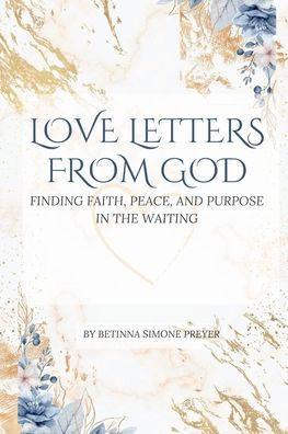Love Letters From God: Finding Faith, Peace, and Purpose in the Waiting:A devotional journal to help Christians trust God's timing, hear His voice, and find peace.