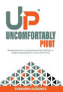 Uncomfortably Pivot: Mastering the art of unconventional career transitions to navigate upward growth in a tech-driven world