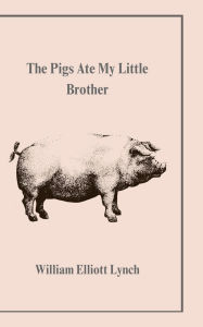 Joomla ebook pdf free download The Pigs Ate My Little Brother (English literature) by William Lynch 9798317682675