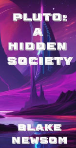 Title: Pluto: A Hidden Society:, Author: Blake Newsom
