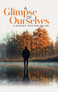 Title: A Glimpse of Ourselves: A Journey into Who We Are, Author: Reverend Robert Christop... Wade D. Min