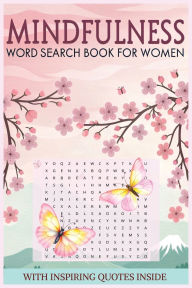 Title: Mindfulness Word Search Book For Women: Serene and Calming word Searches paired with inspirational quotes 1100 words, 55 puzzles, Author: Wt Fungames