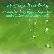 Title: My First Artbook: A Book for Every Beginning Artist and Illustrator to Start With, Author: Angel Erwin