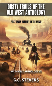 Title: Dusty Trails Of The Old West Anthology, Author: G.C. STEVENS