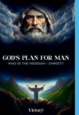 God's Plan for Man: Who is the MessiahChrist?