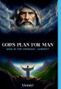 God's Plan for Man: Who is the MessiahChrist?