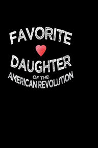 Title: Favorite Daughter Of The American Revolution: 6x9 blank lined journal 200 pages, Author: Riot Pat