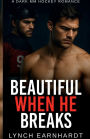 Beautiful When He Breaks: A Dark MM Hockey Romance