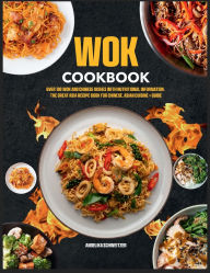 Title: Wok Cookbook: Over 100 wok and Chinese dishes with nutritional information. The great Asia recipe book for Chinese, Asian cuisine + Gu, Author: Mr Professor