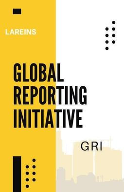 The Global Reporting Initiative (GRI): A Comprehensive Guide to Sustainability Reporting