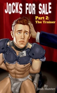 Title: Jocks for Sale -- Part 2: The Trainer (straight to gay MM slave domination story):, Author: Josh Hunter
