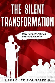 Free downloads for ebooks google The Silent Transformation: How Far Left Policies Redefine America (English Edition) by Larry Rountree II 9798317688844 PDB