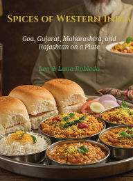 Title: Spices of Western India: Goa, Gujarat, Maharashtra, and Rajasthan on a Plate:, Author: Chef Leo Robledo