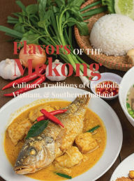 Title: Flavors of the Mekong: Cambodia, Vietnam and Southern Thailand:, Author: Chef Leo Robledo