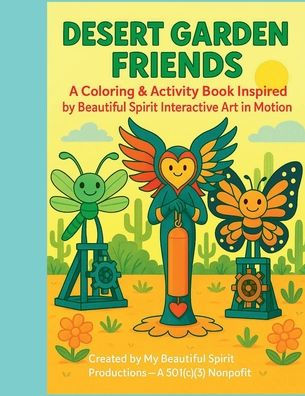 Desert Garden Friends: A Coloring And Activity Book Inspired By Beautiful Spirit Interactive Art In Motion