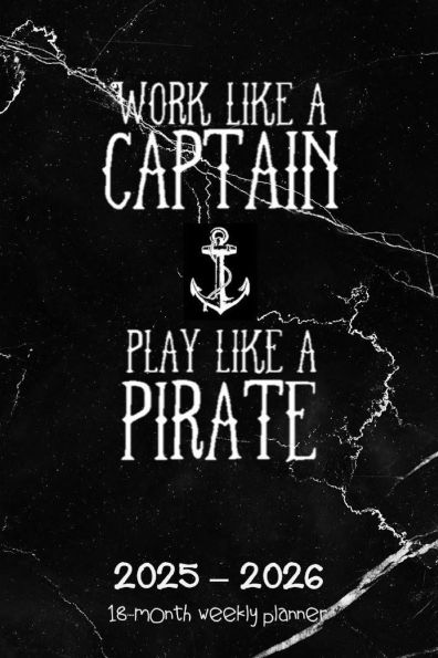 WORK LIKE A CAPTAIN PLAY LIKE A PIRATE 18 Month PLANNER 2025 - 2026 Academic Agenda Calendar for College Student Teacher: Daily Weekly Schedule July 2025-Dec 2026 Monthly Layout Organizer Contacts Password Pages Happy College Office Supply