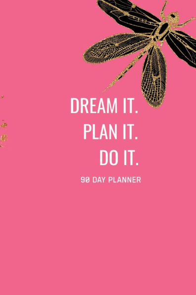 Dream it. Plan it. Do it. 90 Day Journal