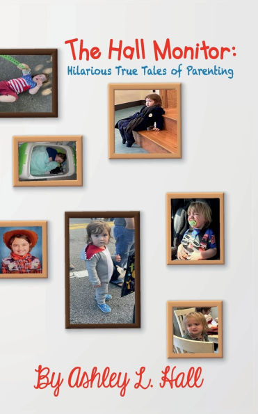 The Hall Monitor: Hilarious True Tales of Parenting