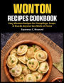 Wonton Recipes Cookbook: Easy Wonton Recipes for Dumplings, Soups & Snacks Anyone Can Make at Home