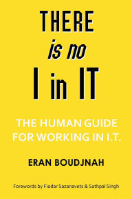 Title: There is no I in IT: The human guide for working in IT, Author: Eran Boudjnah