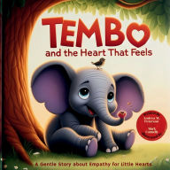 Title: Tembo and the Heart that Feels - A Gentle Story about Empathy for Little Hearts Written by Andrea M. Peterson, Illustrat: Emotional Learning, Everyday Kindness and Gentle Adventures in the African Savanna, Author: Connelly Mark
