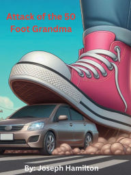 Title: Attack of the 50 foot Grandma, Author: Joseph Hamilton